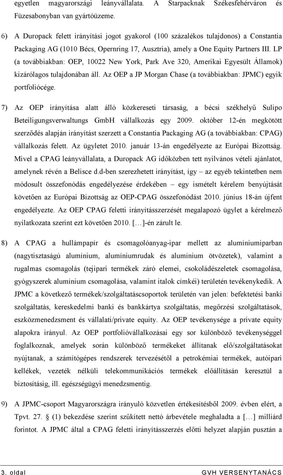 LP (a továbbiakban: OEP, 10022 New York, Park Ave 320, Amerikai Egyesült Államok) kizárólagos tulajdonában áll. Az OEP a JP Morgan Chase (a továbbiakban: JPMC) egyik portfoliócége.