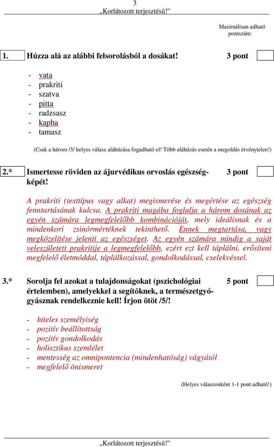 * Ismertesse röviden az ájurvédikus orvoslás egészség- 3 pont képét! A prakriti (testtípus vagy alkat) megismerése és megértése az egészség fenntartásának kulcsa.