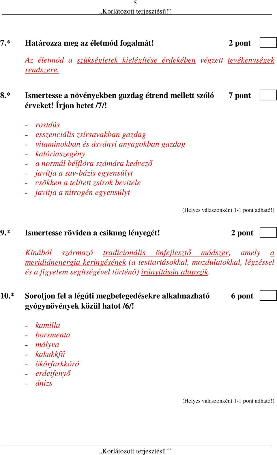 rostdús esszenciális zsírsavakban gazdag vitaminokban és ásványi anyagokban gazdag kalóriaszegény a normál bélflóra számára kedvező javítja a sav-bázis egyensúlyt csökken a telített zsírok bevitele