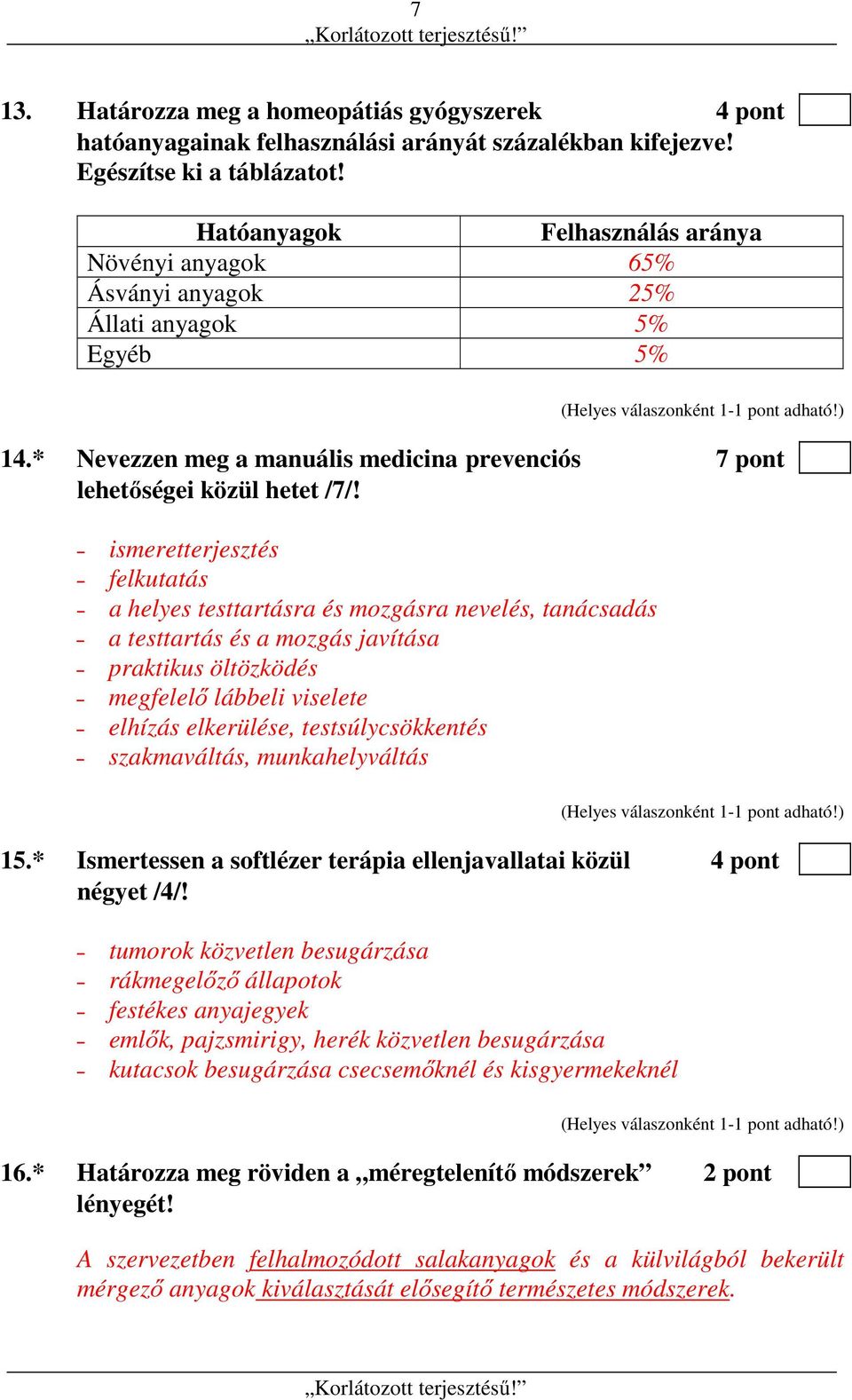 ismeretterjesztés felkutatás a helyes testtartásra és mozgásra nevelés, tanácsadás a testtartás és a mozgás javítása praktikus öltözködés megfelelő lábbeli viselete elhízás elkerülése,