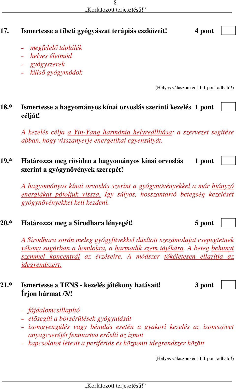 * Határozza meg röviden a hagyományos kínai orvoslás 1 pont szerint a gyógynövények szerepét! A hagyományos kínai orvoslás szerint a gyógynövényekkel a már hiányzó energiákat pótoljuk vissza.