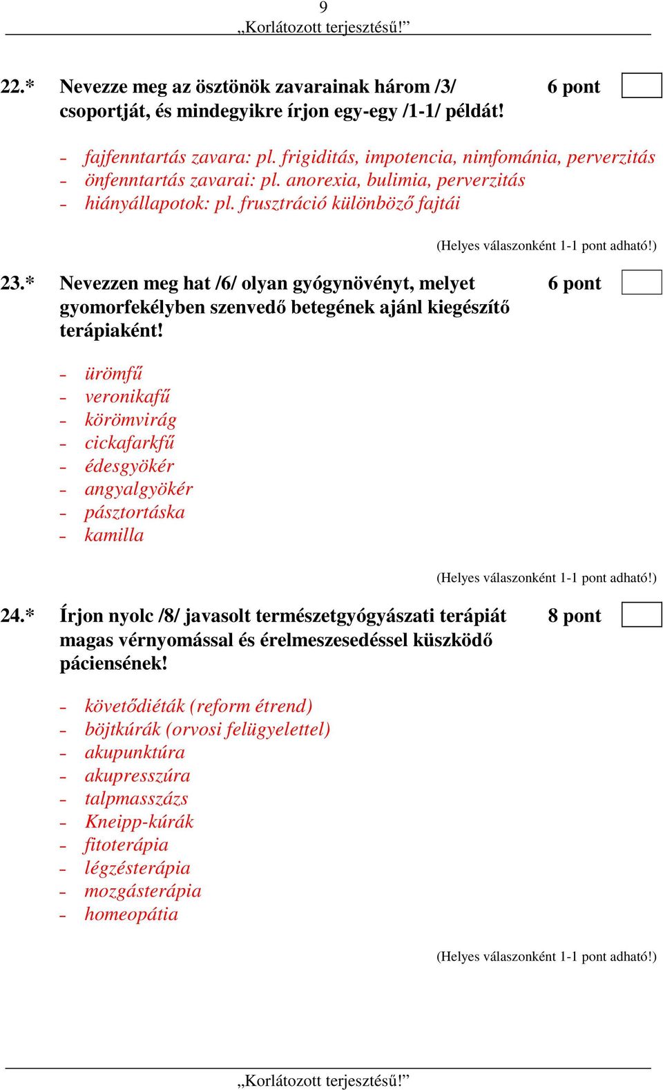 * Nevezzen meg hat /6/ olyan gyógynövényt, melyet 6 pont gyomorfekélyben szenvedő betegének ajánl kiegészítő terápiaként!