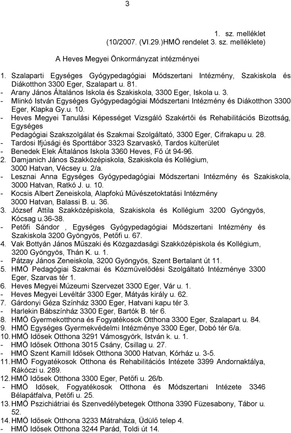 Tanulási Képességet Vizsgáló Szakértői és Rehabilitációs Bizottság, Egységes Pedagógiai Szakszolgálat és Szakmai Szolgáltató, 3300 Eger, Cifrakapu u 28 - Tardosi Ifjúsági és Sporttábor 3323