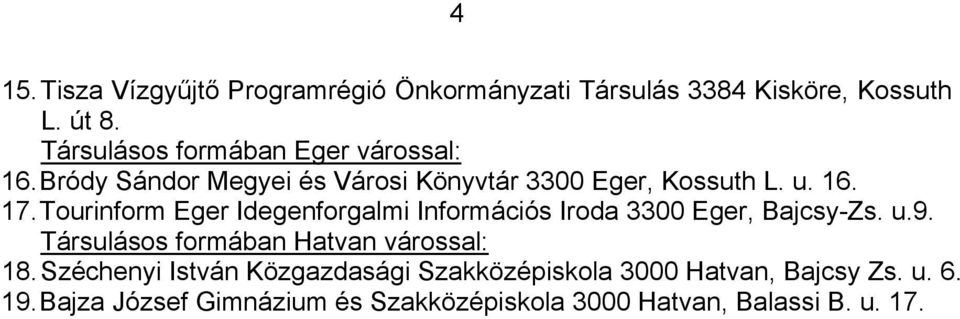 Információs Iroda 3300 Eger, Bajcsy-Zs u9 Társulásos formában Hatvan várossal: 18 Széchenyi István Közgazdasági