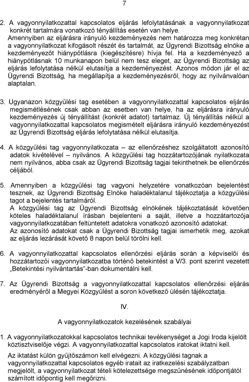 munkanapon belül nem tesz eleget, az Ügyrendi Bizottság az eljárás lefolytatása nélkül elutasítja a kezdeményezést Azonos módon jár el az Ügyrendi Bizottság, ha megállapítja a kezdeményezésről, hogy