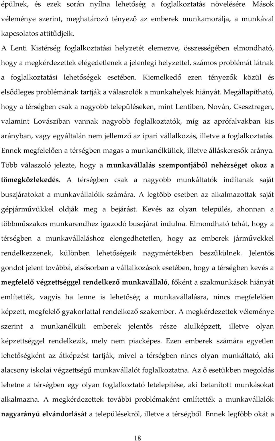 esetében. Kiemelkedő ezen tényezők közül és elsődleges problém{nak tartj{k a v{laszolók a munkahelyek hi{ny{t.