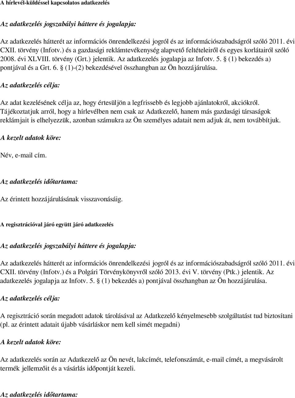 (1) bekezdés a) pontjával és a Grt. 6. (1)-(2) bekezdésével összhangban az Ön hozzájárulása.