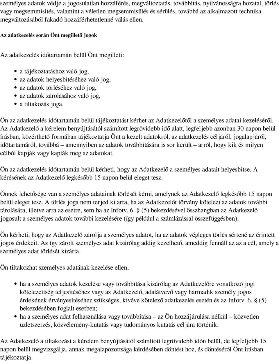 Az adatkezelés során Önt megillető jogok Az adatkezelés időtartamán belül Önt megilleti: a tájékoztatáshoz való jog, az adatok helyesbítéséhez való jog, az adatok törléséhez való jog, az adatok