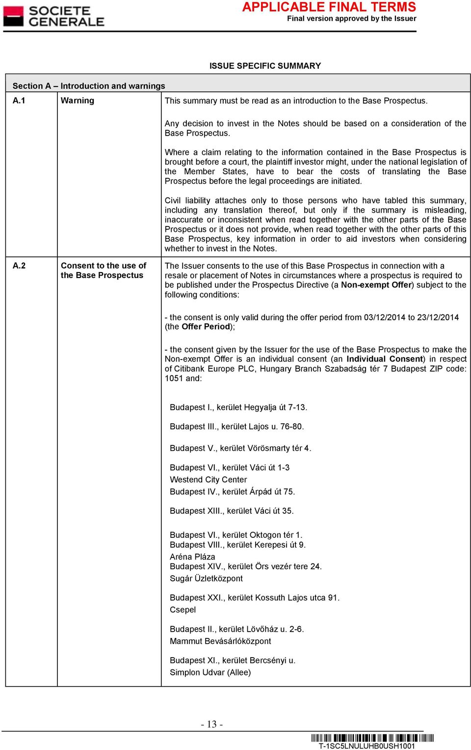 Where a claim relating to the information contained in the Base Prospectus is brought before a court, the plaintiff investor might, under the national legislation of the Member States, have to bear