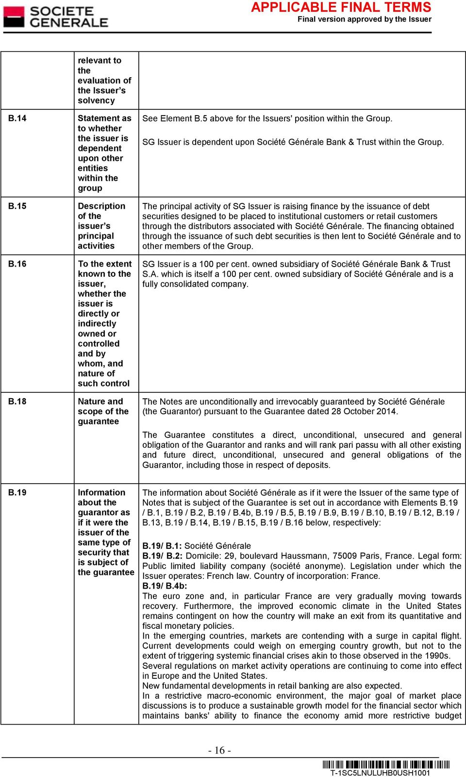 5 above for the Issuers' position within the Group. SG Issuer is dependent upon Société Générale Bank & Trust within the Group.