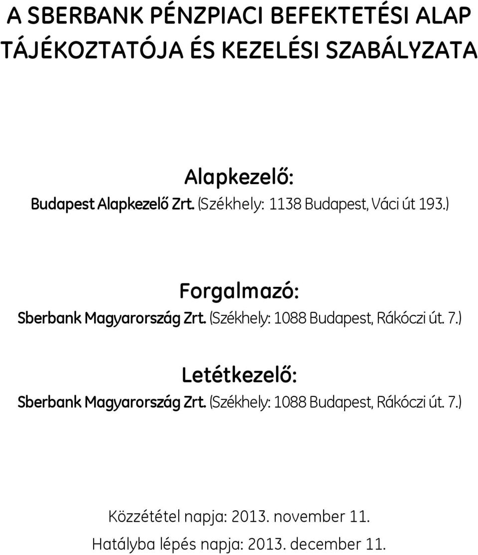 (Székhely: 1088 Budapest, Rákóczi út. 7.) Letétkezelő: Sberbank Magyarország Zrt.