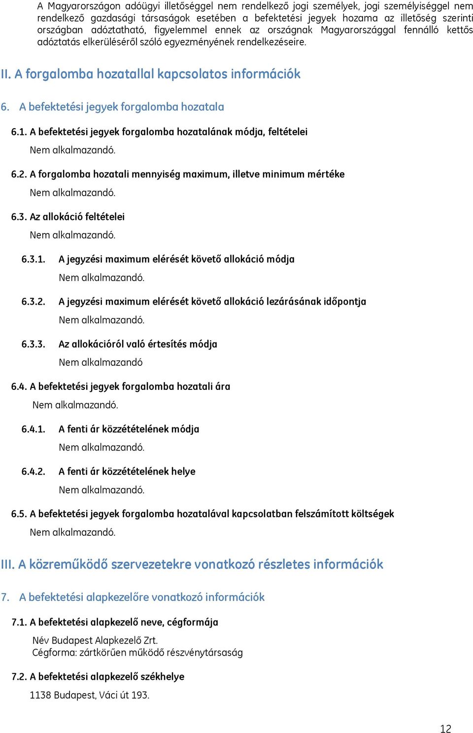 A befektetési jegyek forgalomba hozatala 6.1. A befektetési jegyek forgalomba hozatalának módja, feltételei 6.2. A forgalomba hozatali mennyiség maximum, illetve minimum mértéke 6.3.