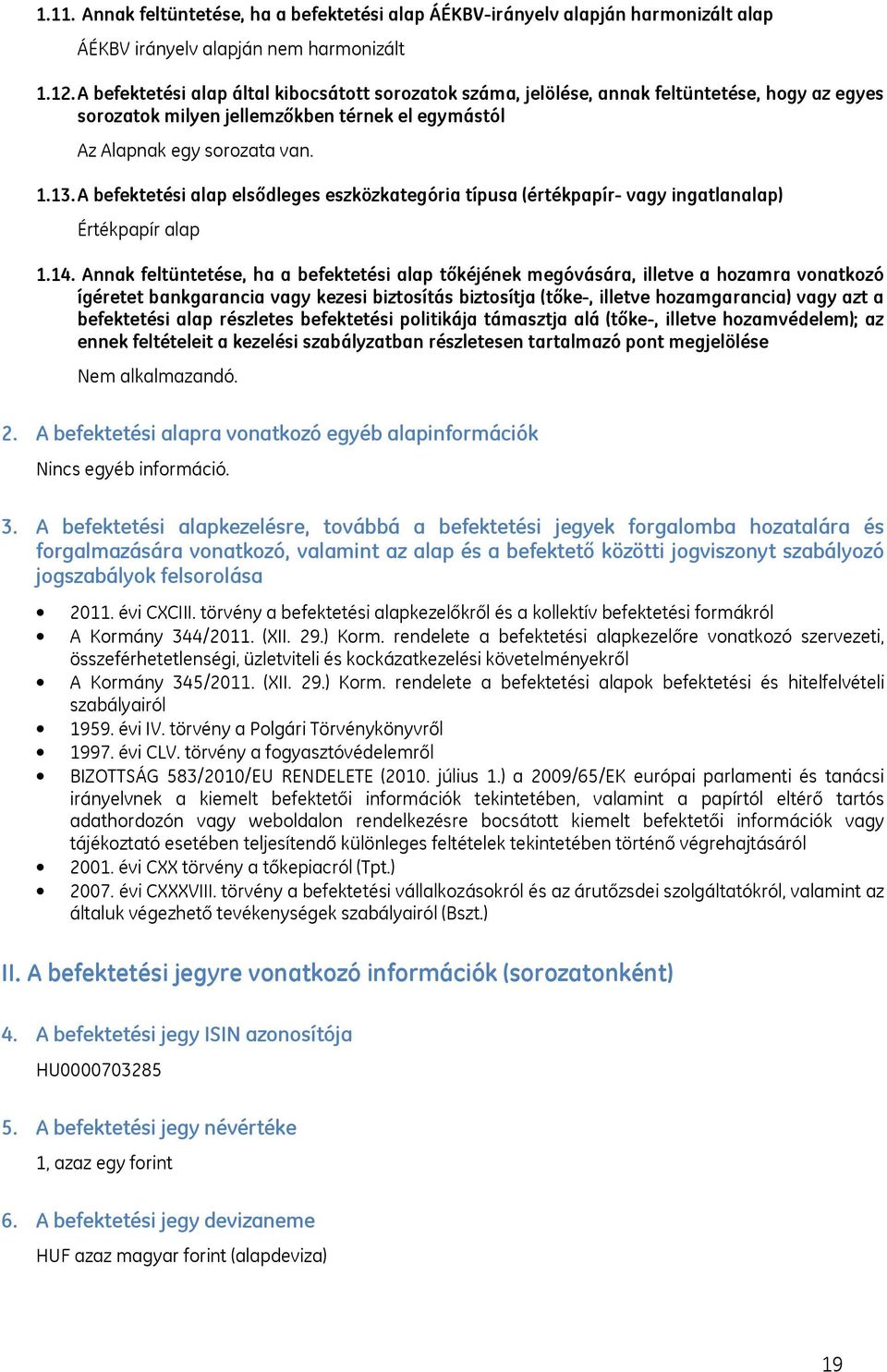 A befektetési alap elsődleges eszközkategória típusa (értékpapír- vagy ingatlanalap) Értékpapír alap 1.14.