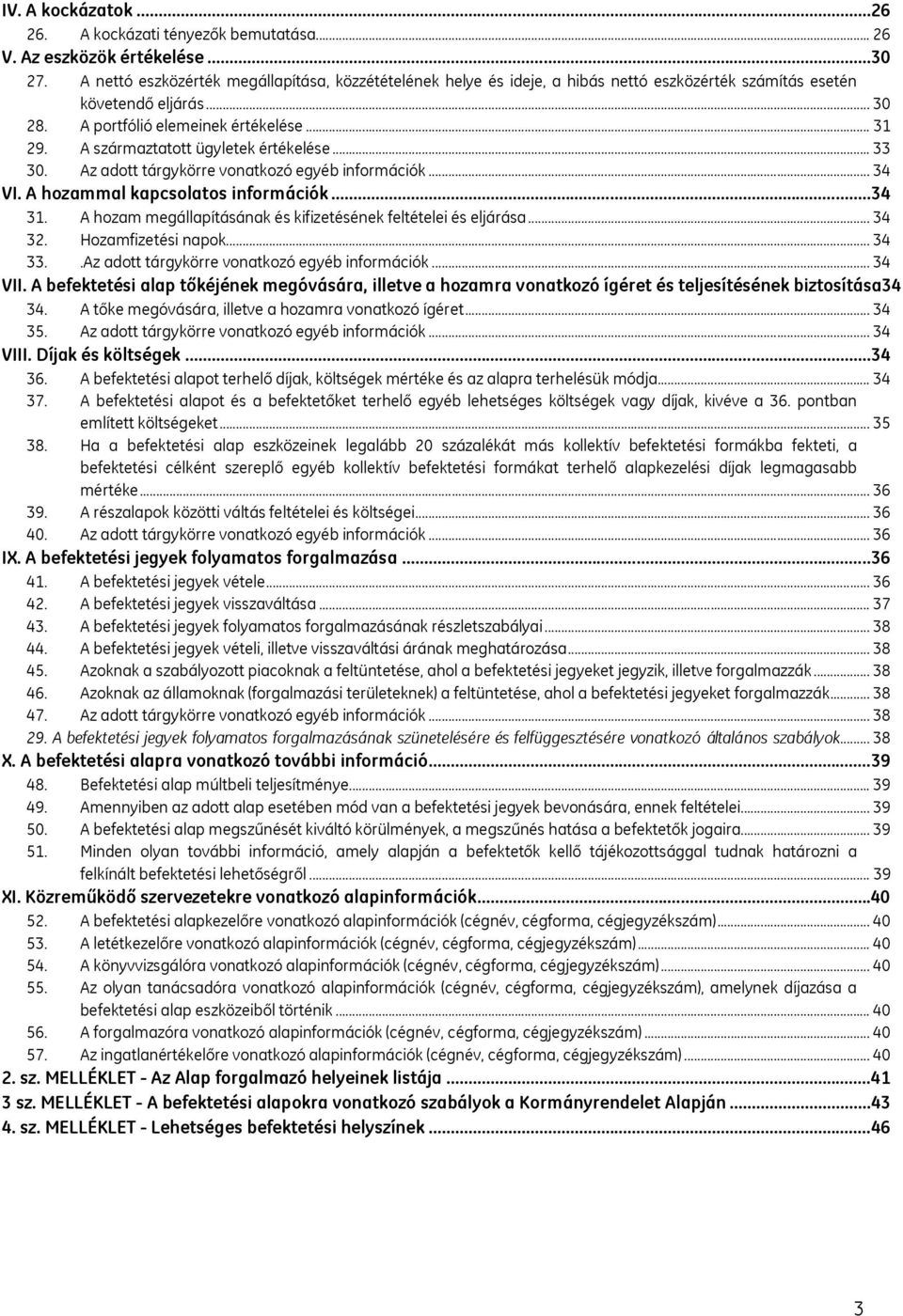 A származtatott ügyletek értékelése... 33 30. Az adott tárgykörre vonatkozó egyéb információk... 34 VI. A hozammal kapcsolatos információk...34 31.