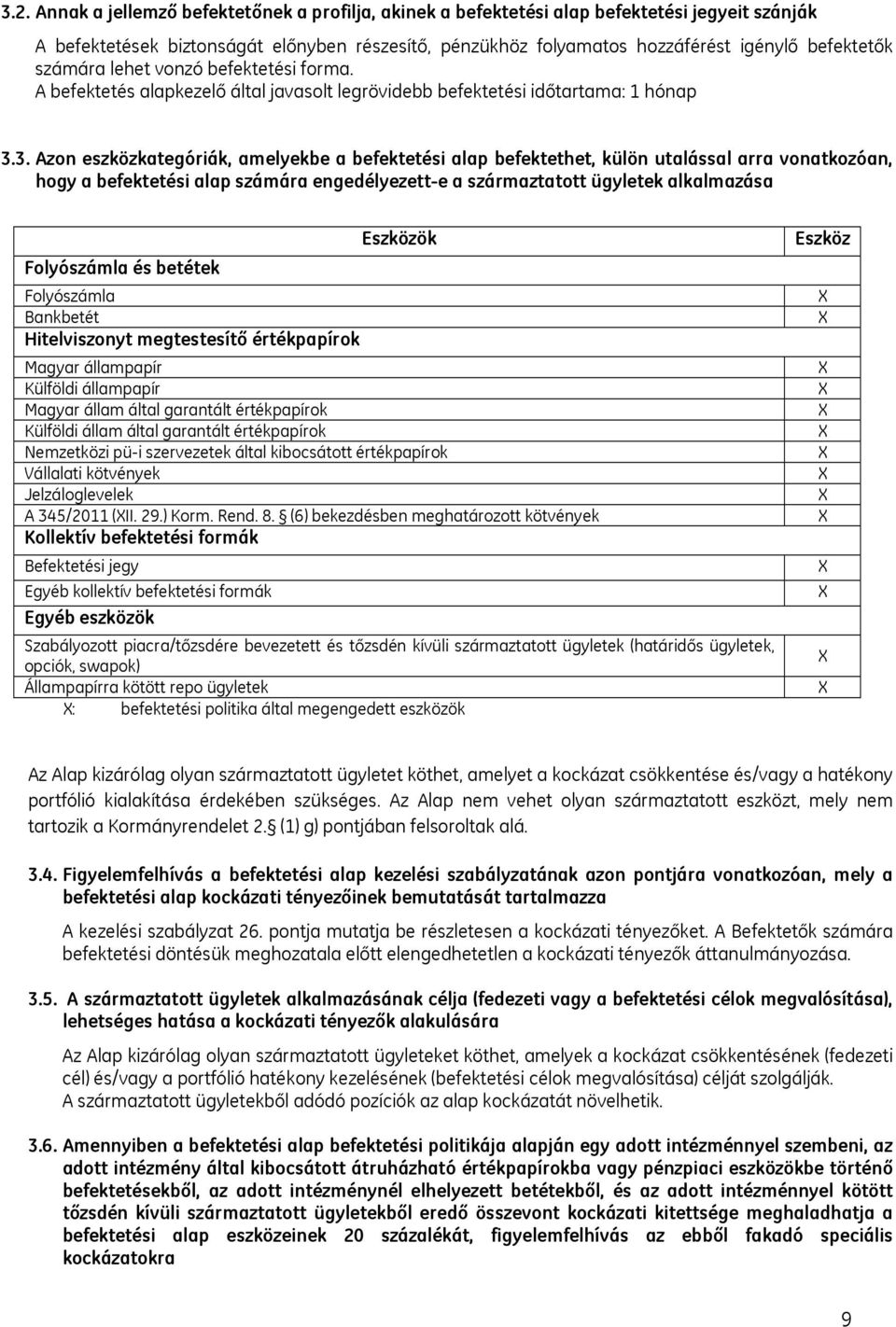 3. Azon eszközkategóriák, amelyekbe a befektetési alap befektethet, külön utalással arra vonatkozóan, hogy a befektetési alap számára engedélyezett-e a származtatott ügyletek alkalmazása Eszközök