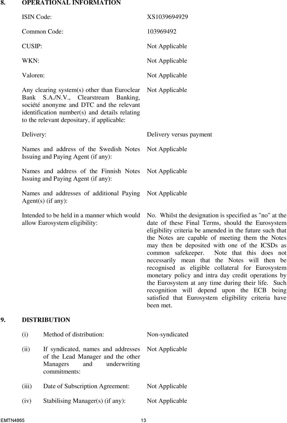 , Clearstream Banking, société anonyme and DTC and the relevant identification number(s) and details relating to the relevant depositary, if applicable: Delivery: Names and address of the Swedish