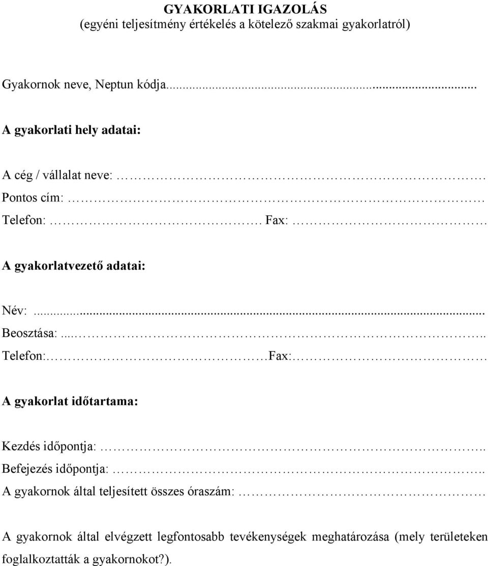 .... Telefon: Fax: A gyakorlat időtartama: Kezdés időpontja:.. Befejezés időpontja:.