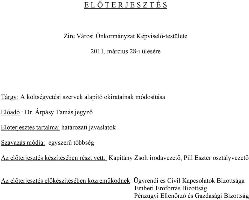 Árpásy Tamás jegyző Előterjesztés tartalma: határozati javaslatok Szavazás módja: egyszerű többség Az előterjesztés készítésében