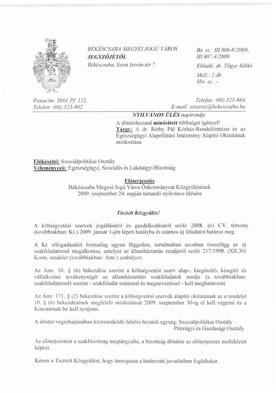 Rélhy Pál Kórház-Rendelőintézet és az Egészségügyi Alapellátási Intézmény Alapító Okiratának módosítása Előkészítő: Szociálpolitikai Osztály Vélcmcn\'{'zü: Egészségügyi, Szociális és Lakásügyi