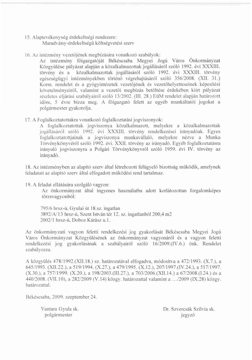 évi XXXIII. törvény és a közalkalmazottak jogállásáról szóló 1992. évi XXXIII. törvény egészségügyi intézményekben történő végrehajtásáról szóló 356/2008. (XII. 31.) KomI.