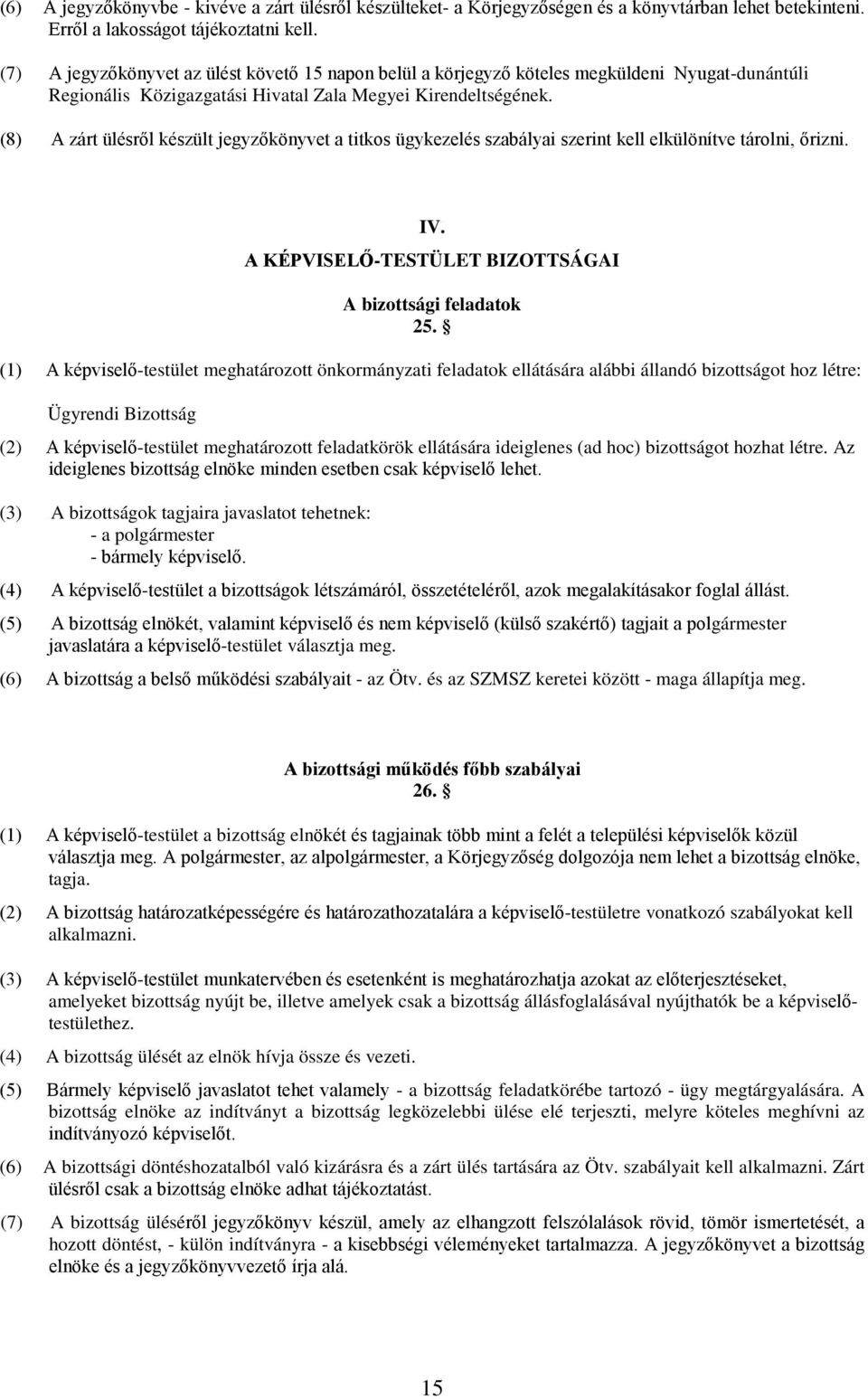 (8) A zárt ülésről készült jegyzőkönyvet a titkos ügykezelés szabályai szerint kell elkülönítve tárolni, őrizni. IV. A KÉPVISELŐ-TESTÜLET BIZOTTSÁGAI A bizottsági feladatok 25.