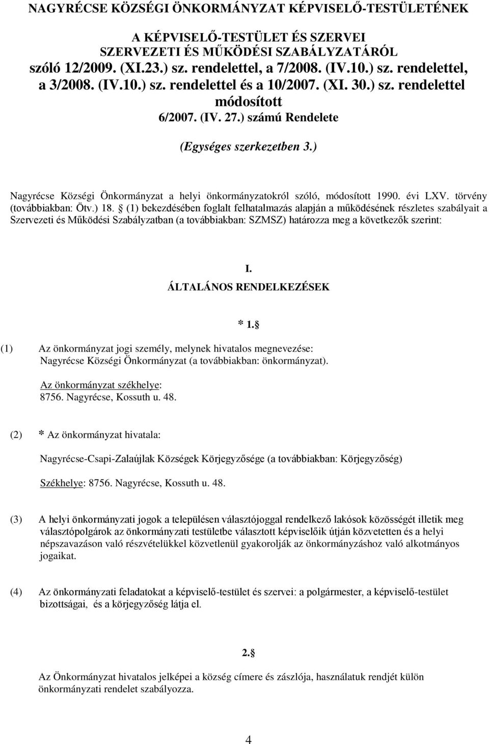 ) Nagyrécse Községi Önkormányzat a helyi önkormányzatokról szóló, módosított 1990. évi LXV. törvény (továbbiakban: Ötv.) 18.