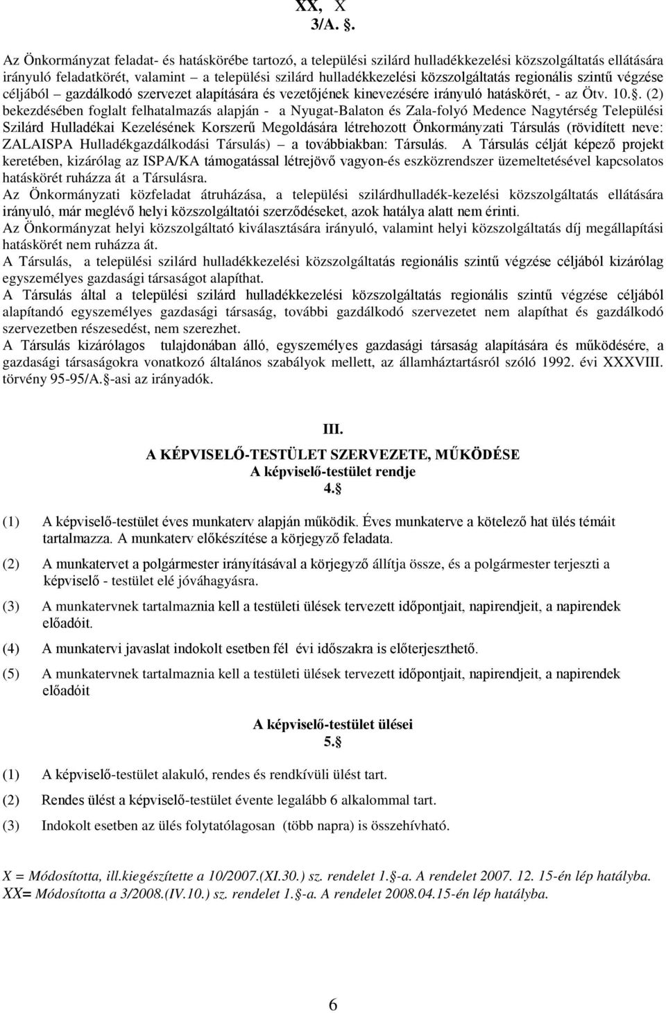 közszolgáltatás regionális szintű végzése céljából gazdálkodó szervezet alapítására és vezetőjének kinevezésére irányuló hatáskörét, - az Ötv. 10.