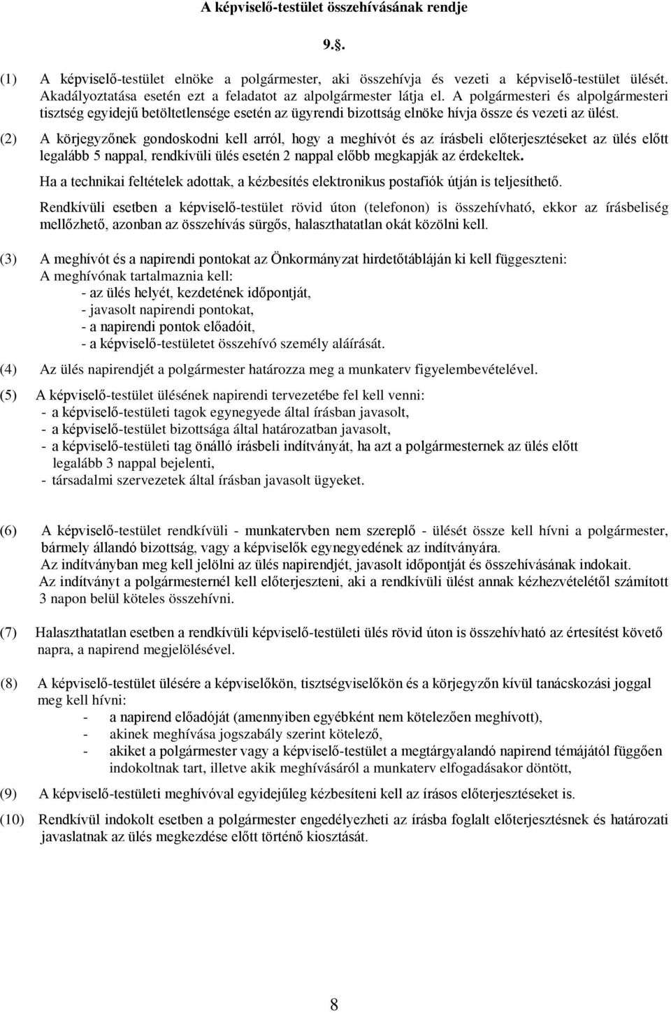 A polgármesteri és alpolgármesteri tisztség egyidejű betöltetlensége esetén az ügyrendi bizottság elnöke hívja össze és vezeti az ülést.