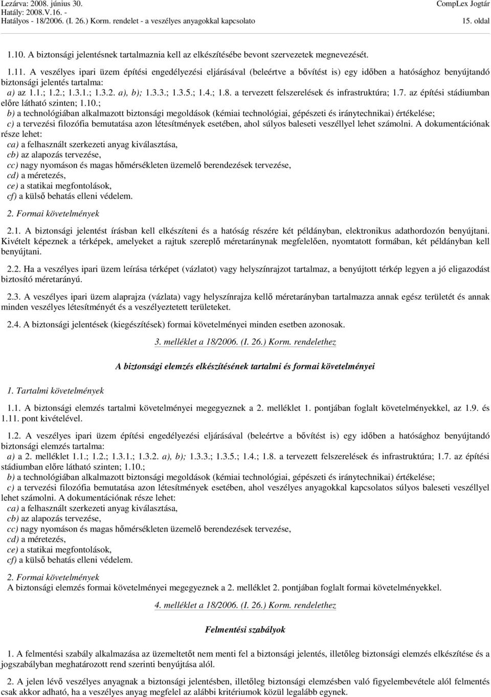 ; 1.4.; 1.8. a tervezett felszerelések és infrastruktúra; 1.7. az építési stádiumban előre látható szinten; 1.10.