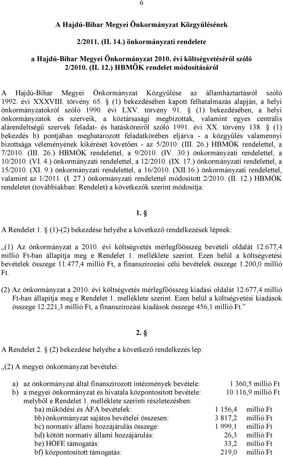 (1) bekezdésében kapott felhatalmazás alapján, a helyi önkormányzatokról szóló 1990. évi LXV. törvény 91.