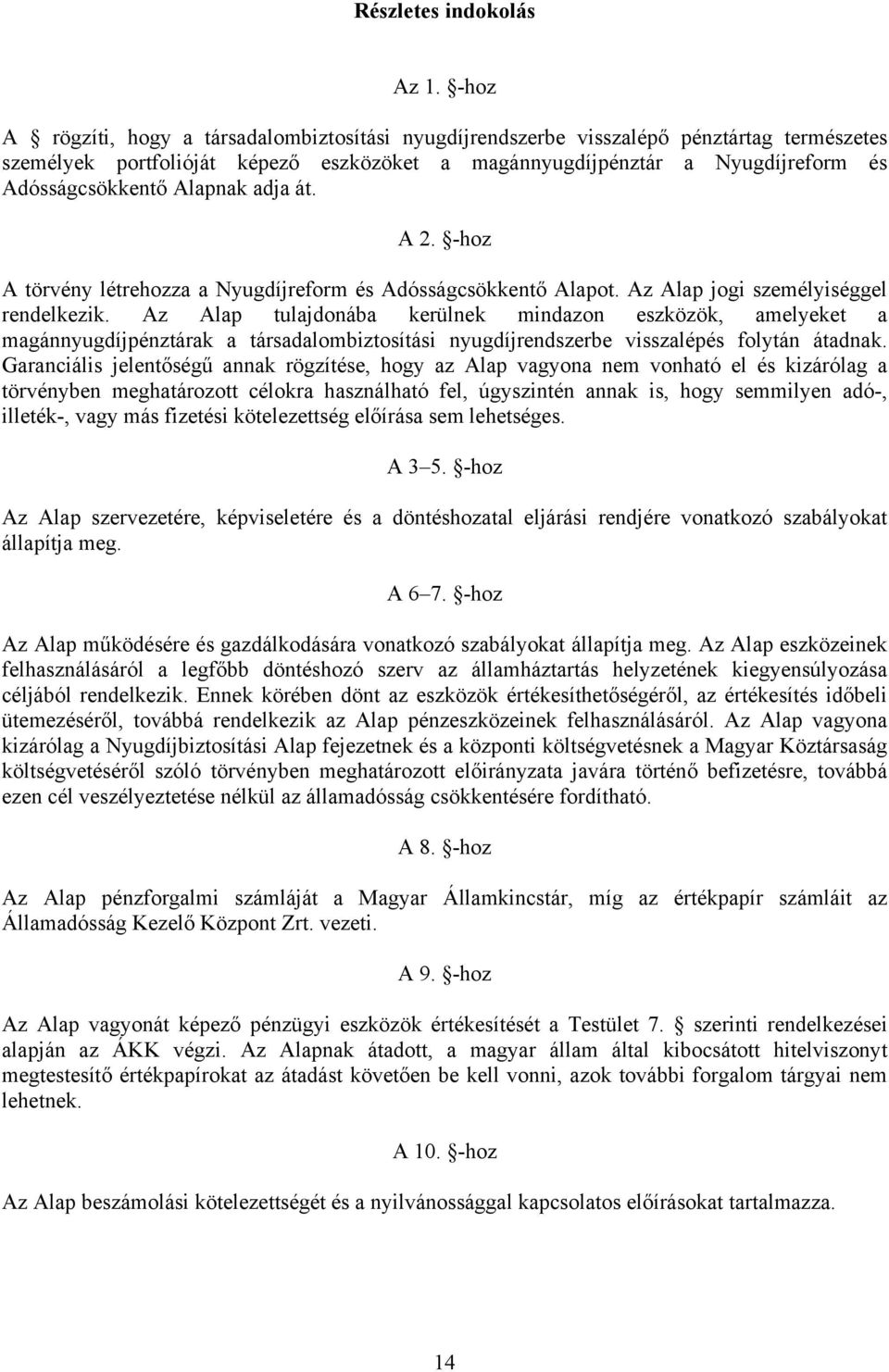 Alapnak adja át. A 2. -hoz A törvény létrehozza a Nyugdíjreform és Adósságcsökkentő Alapot. Az Alap jogi személyiséggel rendelkezik.