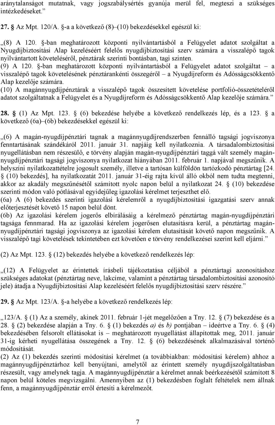 követeléséről, pénztárak szerinti bontásban, tagi szinten. (9) A 120.