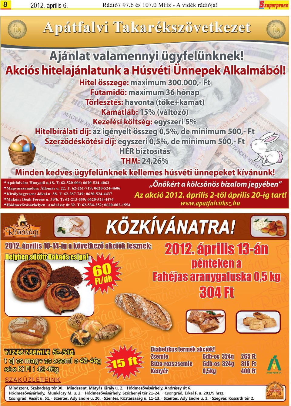 április 13-án pénteken a Fahéjas aranygaluska 0,5 kg 304 Ft vizes zsemle 52-54g 54g 4g tejes magvas zsemle 42-46g sós KiFli 42-46g Diabetikus termék akciók!