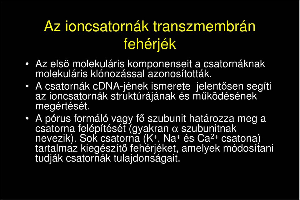 A csatornák cdna-jének ismerete jelentısen segíti az ioncsatornák struktúrájának és mőködésének megértését.