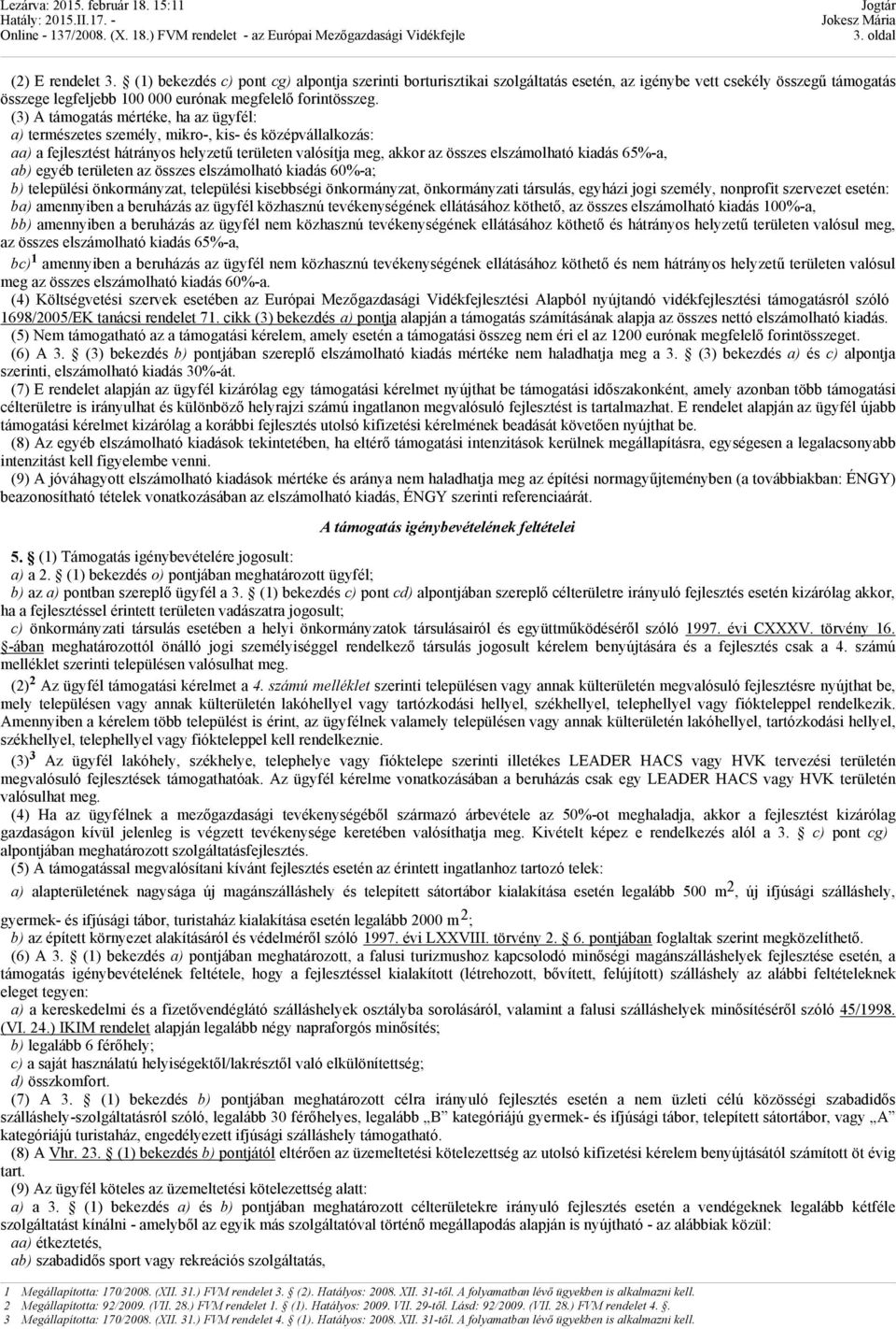 (3) A támogatás mértéke, ha az ügyfél: a) természetes személy, mikro-, kis- és középvállalkozás: aa) a fejlesztést hátrányos helyzetű területen valósítja meg, akkor az összes elszámolható kiadás