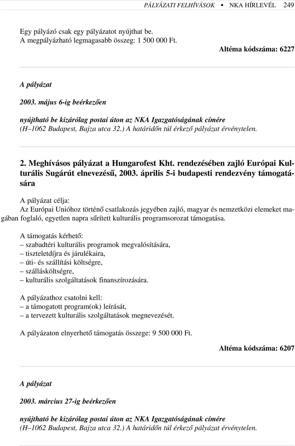 Meghívásos pályázat a Hungarofest Kht. rendezésében zajló Európai Kulturális Sugárút elnevezésû, 2003.