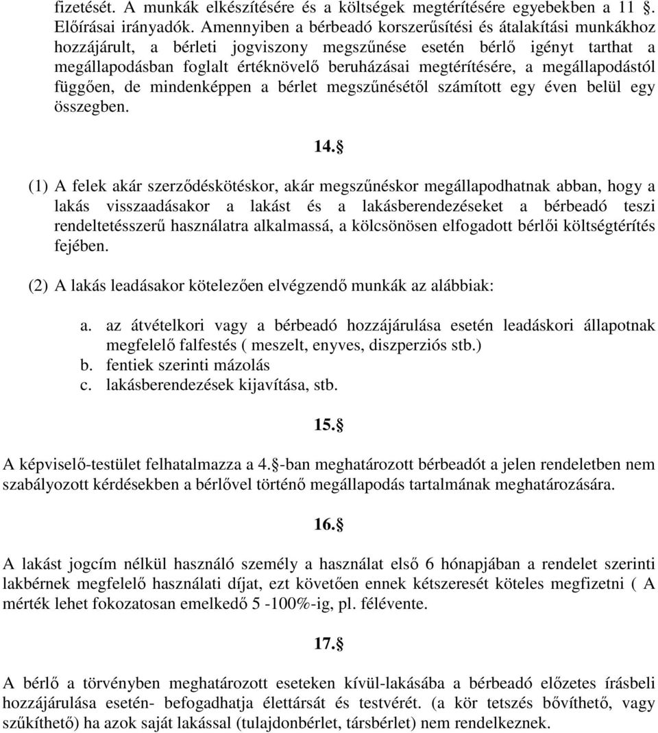 a megállapodástól függıen, de mindenképpen a bérlet megszőnésétıl számított egy éven belül egy összegben. 14.