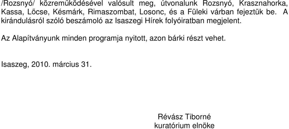 A kirándulásról szóló beszámoló az Isaszegi Hírek folyóiratban megjelent.