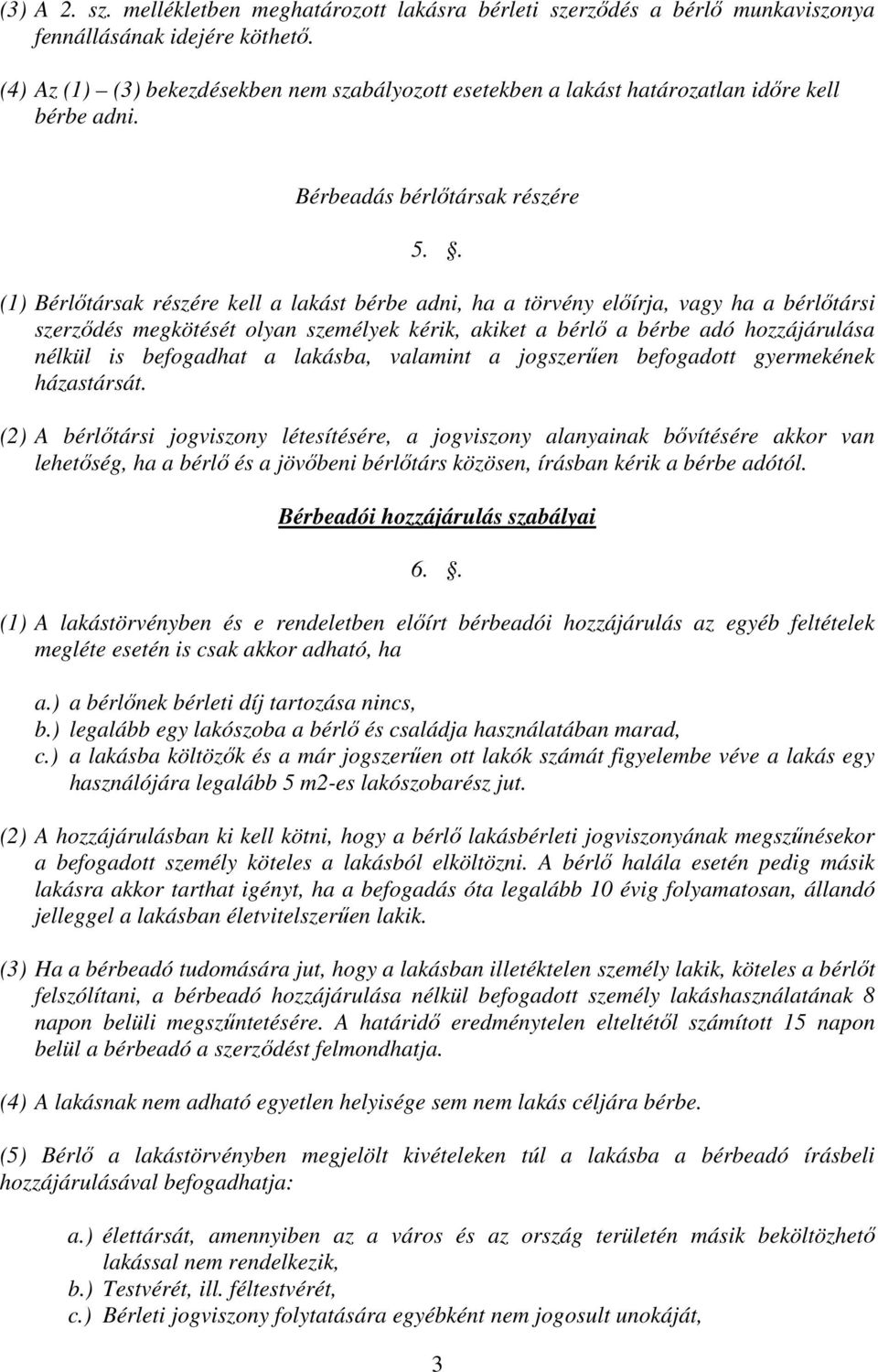 . (1) Bérlőtársak részére kell a lakást bérbe adni, ha a törvény előírja, vagy ha a bérlőtársi szerződés megkötését olyan személyek kérik, akiket a bérlő a bérbe adó hozzájárulása nélkül is