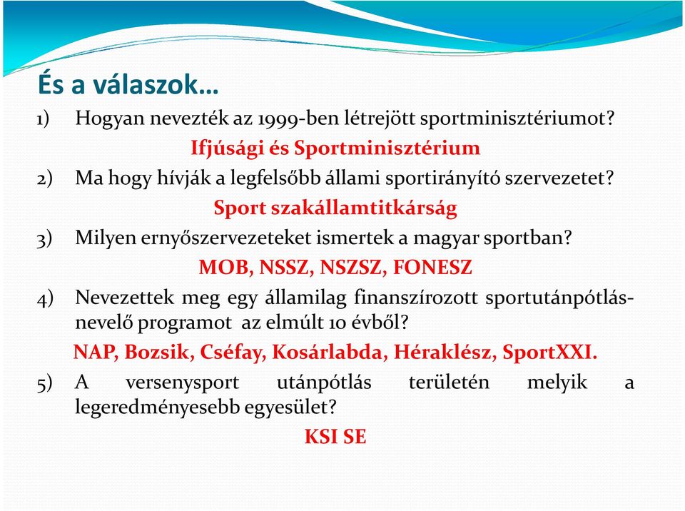 Sport szakállamtitkárság 3) Milyen ernyőszervezeteket ismertek a magyar sportban?