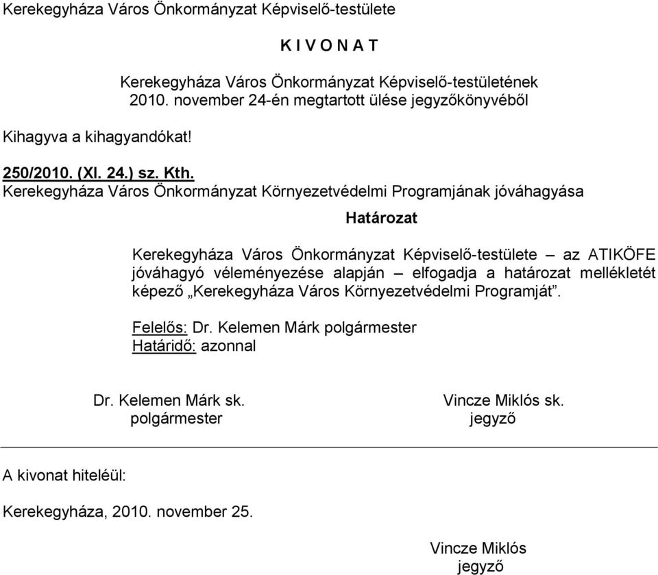 Kerekegyháza Város Önkormányzat Környezetvédelmi Programjának jóváhagyása Határozat Kerekegyháza Város Önkormányzat Képviselő-testülete az ATIKÖFE