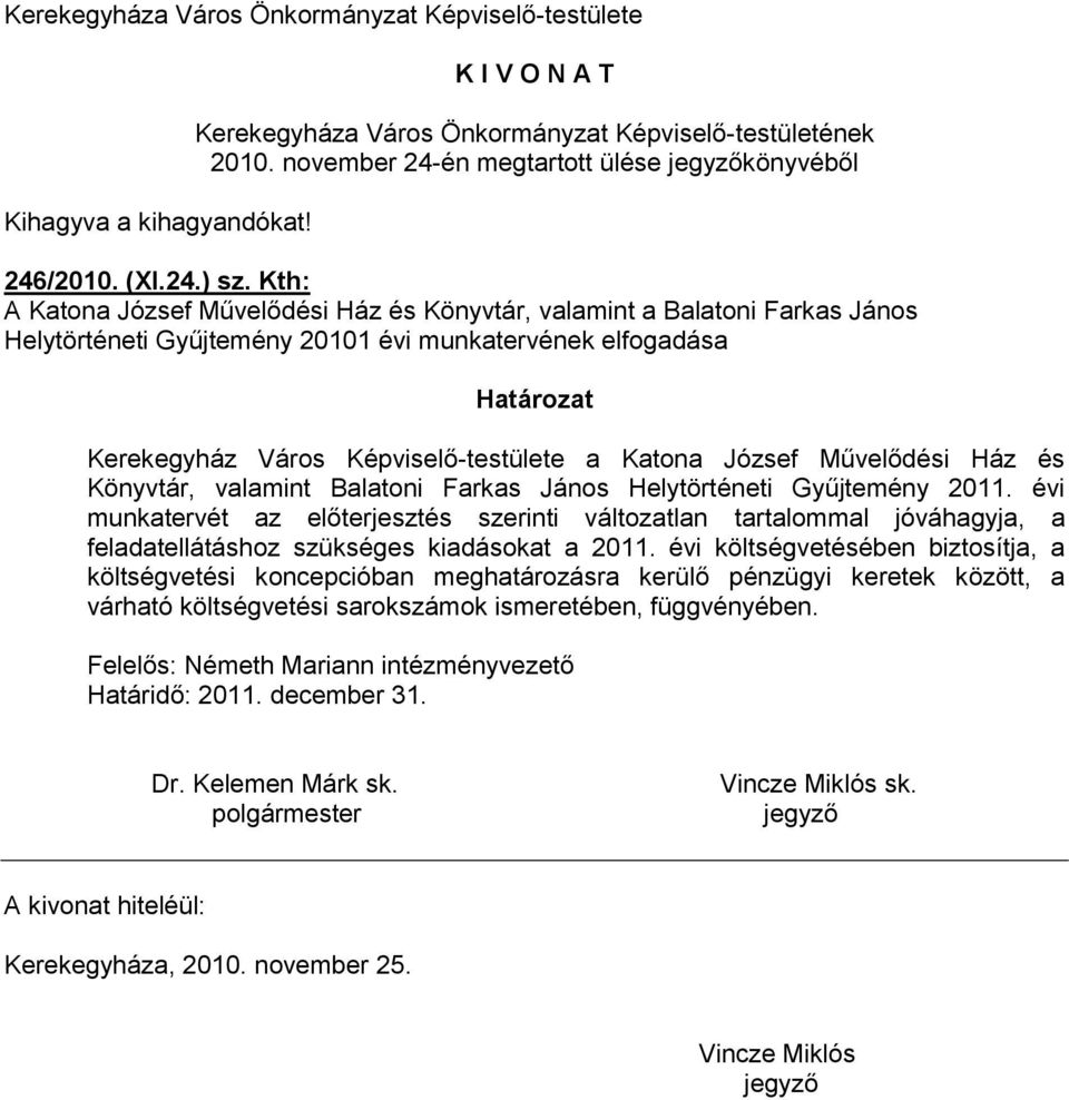 Kth: A Katona József Művelődési Ház és Könyvtár, valamint a Balatoni Farkas János Helytörténeti Gyűjtemény 20101 évi munkatervének elfogadása Határozat Kerekegyház Város Képviselő-testülete a Katona