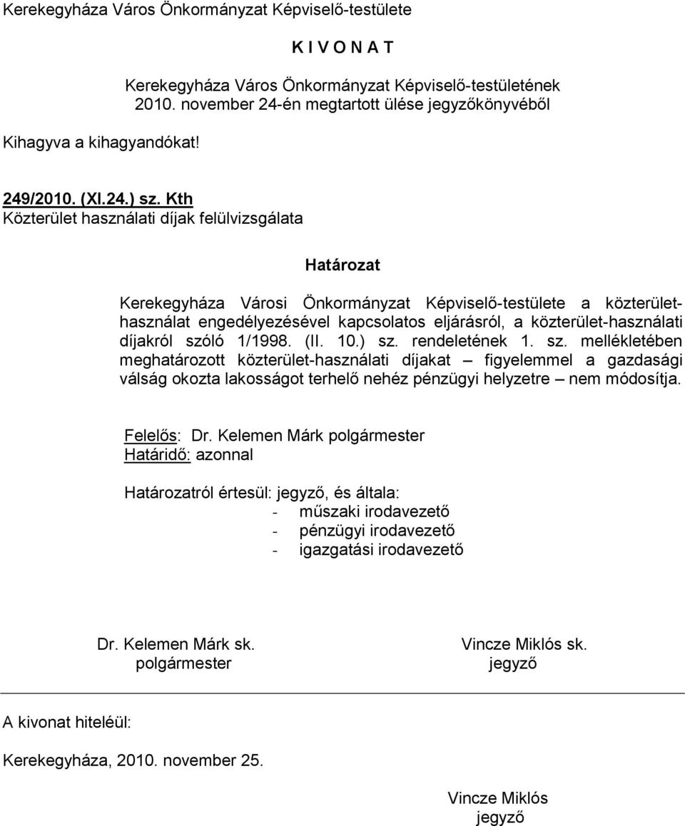 Kth Közterület használati díjak felülvizsgálata Határozat Kerekegyháza Városi Önkormányzat Képviselő-testülete a közterülethasználat engedélyezésével kapcsolatos eljárásról, a közterület-használati