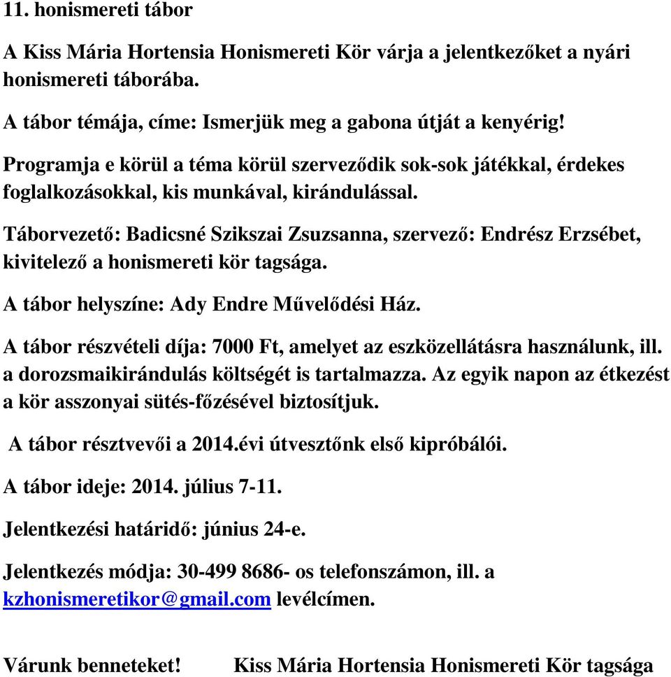 Táborvezető: Badicsné Szikszai Zsuzsanna, szervező: Endrész Erzsébet, kivitelező a honismereti kör tagsága. A tábor helyszíne: Ady Endre Művelődési Ház.