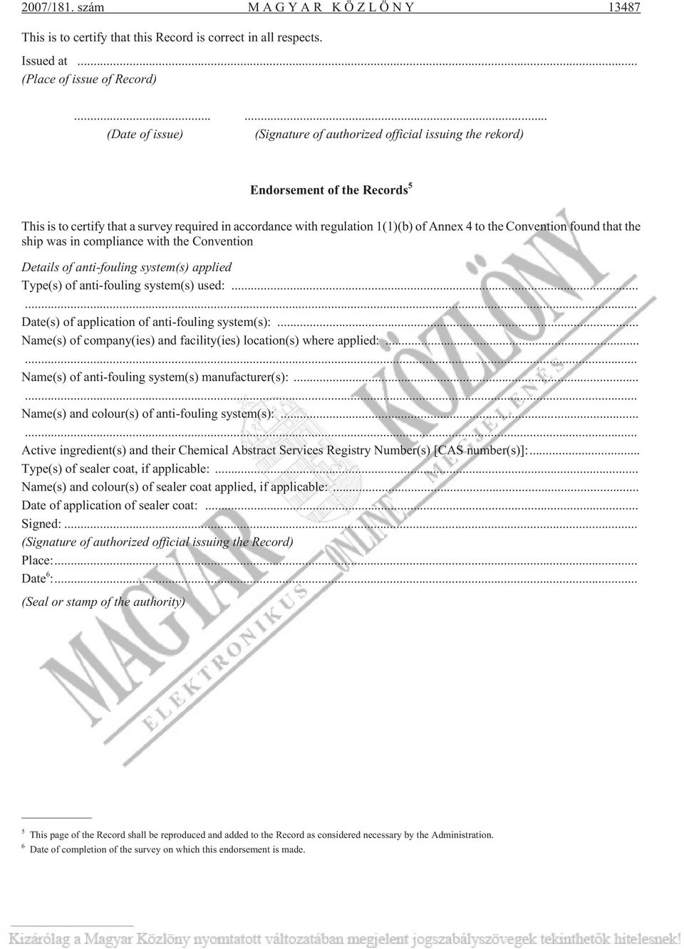 the Convention found that the ship was in compliance with the Convention Details of anti-fouling system(s) applied Type(s) of anti-fouling system(s) used:.