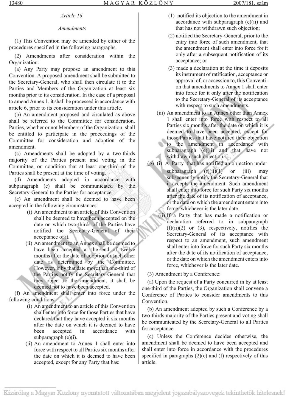 A proposed amendment shall be submitted to the Secretary-General, who shall then circulate it to the Parties and Members of the Organization at least six months prior to its consideration.