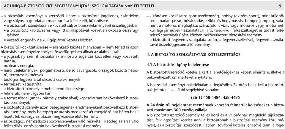 kü lö nö sen: a biz to sí tott szán dé ko san el kö ve tett sú lyos bûn cse lek mé nyé vel össze füg gés ben a biz to sí tott ká bí tó sze res vagy it tas ál la po tá val köz vet len oko za ti össze