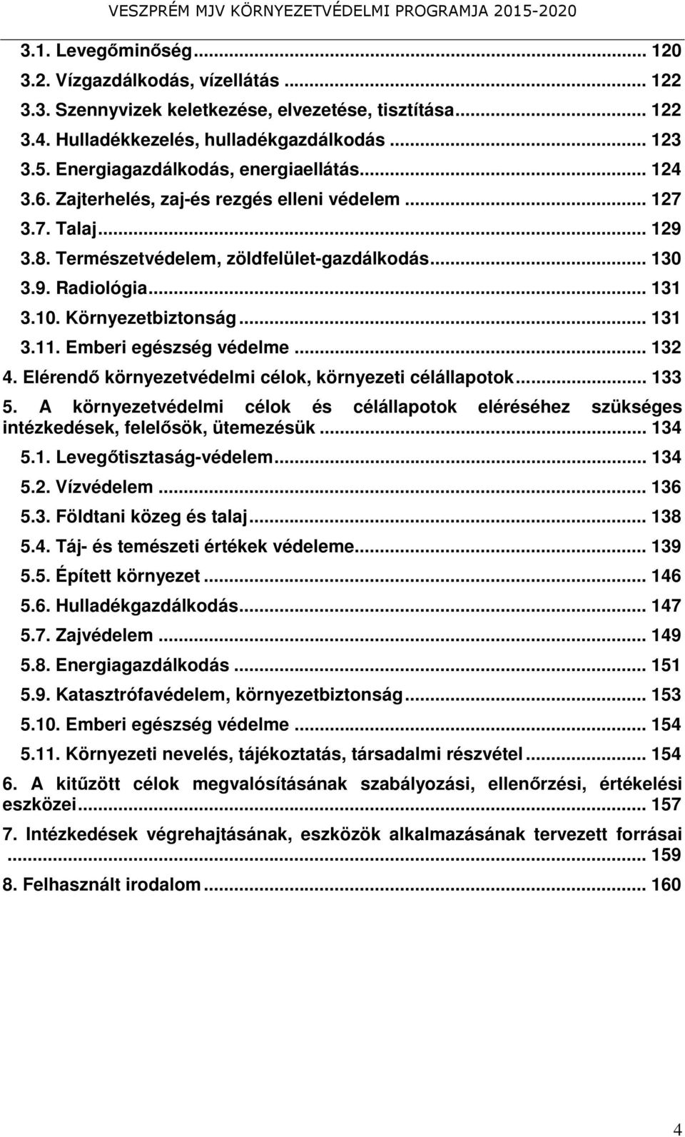 Környezetbiztonság... 131 3.11. Emberi egészség védelme... 132 4. Elérendő környezetvédelmi célok, környezeti célállapotok... 133 5.