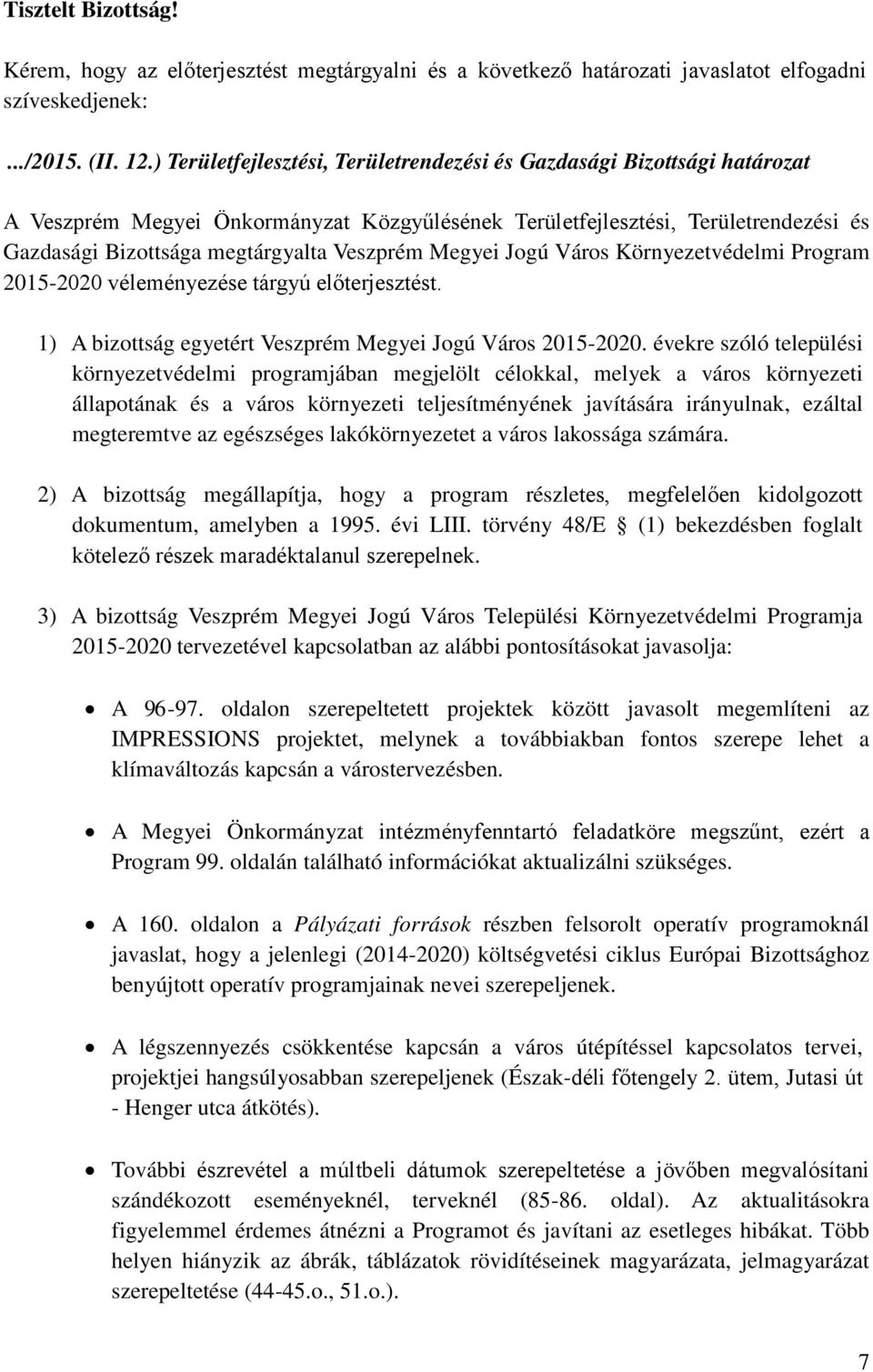 Veszprém Megyei Jogú Város Környezetvédelmi Program 2015-2020 véleményezése tárgyú előterjesztést. 1) A bizottság egyetért Veszprém Megyei Jogú Város 2015-2020.