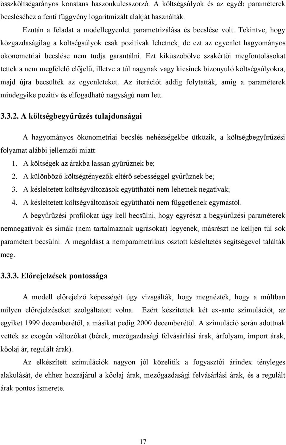 Tekintve, hogy közgazdaságilag a költségsúlyok csak pozitívak lehetnek, de ezt az egyenlet hagyományos ökonometriai becslése nem tudja garantálni.